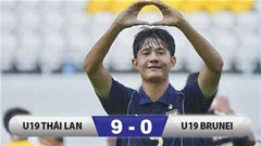 Kết quả U19 Thái Lan 9-0 U19 Brunei: Thái Lan thắng giòn giã 